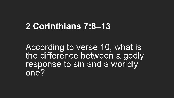 2 Corinthians 7: 8– 13 According to verse 10, what is the difference between