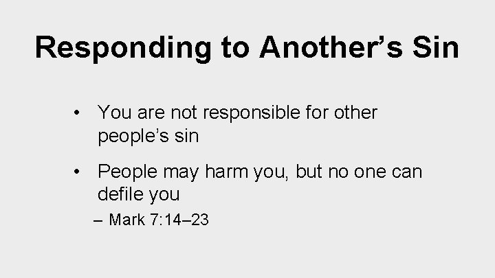 Responding to Another’s Sin • You are not responsible for other people’s sin •