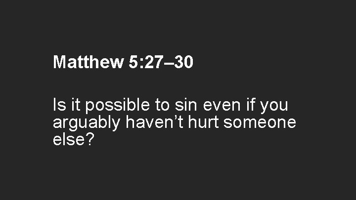 Matthew 5: 27– 30 Is it possible to sin even if you arguably haven’t