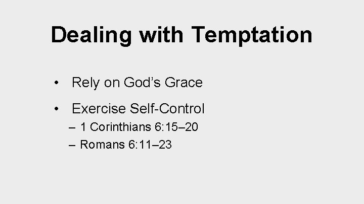 Dealing with Temptation • Rely on God’s Grace • Exercise Self-Control – 1 Corinthians