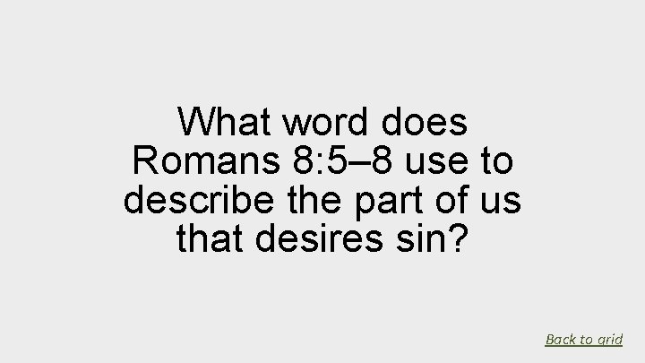 What word does Romans 8: 5– 8 use to describe the part of us