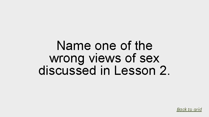 Name one of the wrong views of sex discussed in Lesson 2. Back to