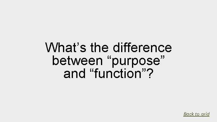What’s the difference between “purpose” and “function”? Back to grid 