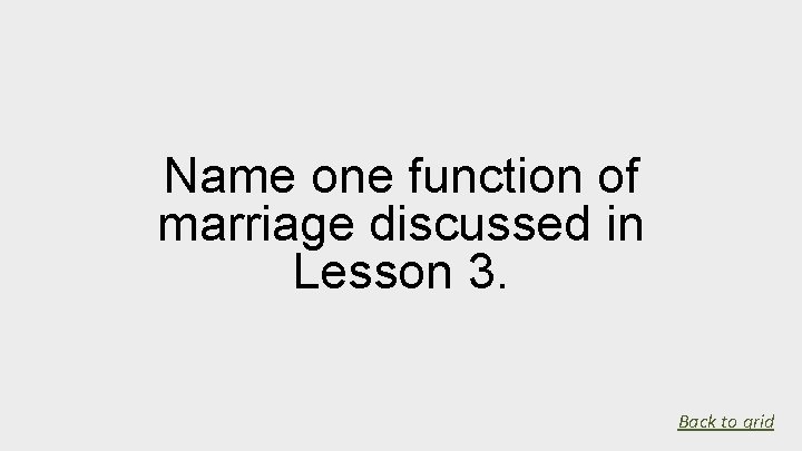 Name one function of marriage discussed in Lesson 3. Back to grid 