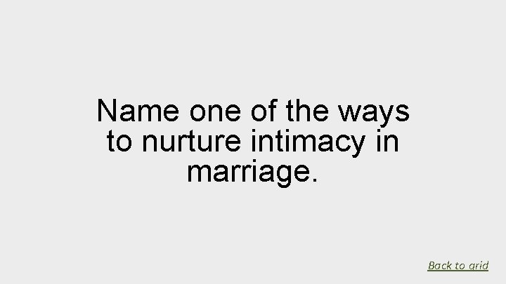 Name one of the ways to nurture intimacy in marriage. Back to grid 
