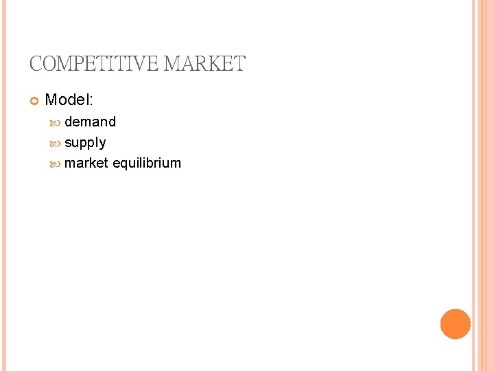 COMPETITIVE MARKET Model: demand supply market equilibrium 