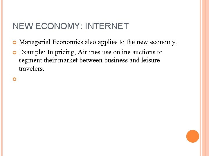 NEW ECONOMY: INTERNET Managerial Economics also applies to the new economy. Example: In pricing,
