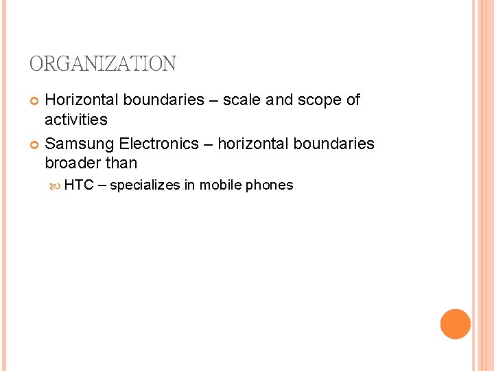 ORGANIZATION Horizontal boundaries – scale and scope of activities Samsung Electronics – horizontal boundaries