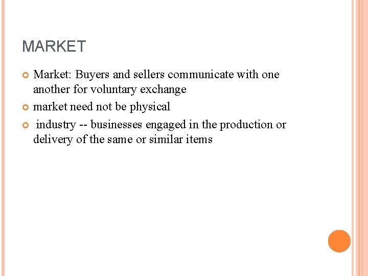 MARKET Market: Buyers and sellers communicate with one another for voluntary exchange market need