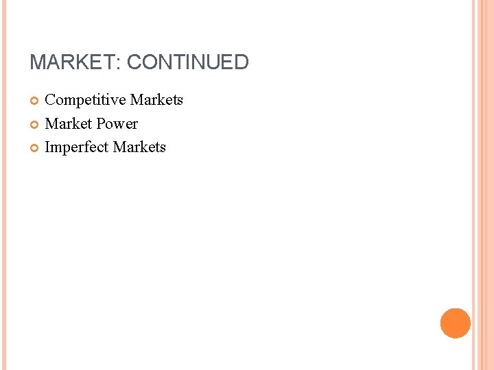 MARKET: CONTINUED Competitive Markets Market Power Imperfect Markets 