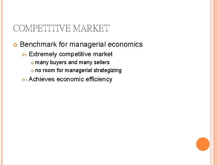 COMPETITIVE MARKET Benchmark for managerial economics Extremely competitive market many buyers and many sellers