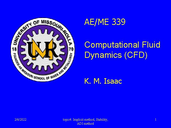 AE/ME 339 Computational Fluid Dynamics (CFD) K. M. Isaac 2/6/2022 topic 4: Implicit method,