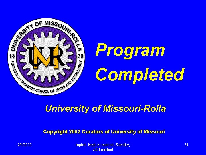Program Completed University of Missouri-Rolla Copyright 2002 Curators of University of Missouri 2/6/2022 topic