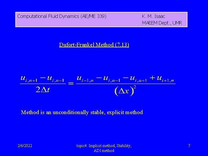 Computational Fluid Dynamics (AE/ME 339) K. M. Isaac MAEEM Dept. , UMR Dufort-Frankel Method