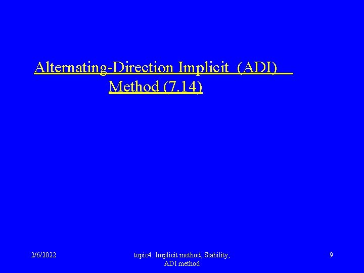 Alternating-Direction Implicit (ADI) Method (7. 14) 2/6/2022 topic 4: Implicit method, Stability, ADI method