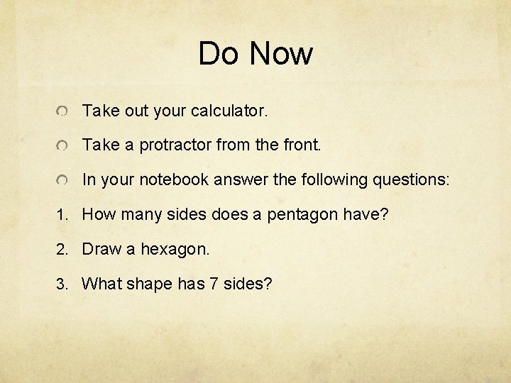 Do Now Take out your calculator. Take a protractor from the front. In your