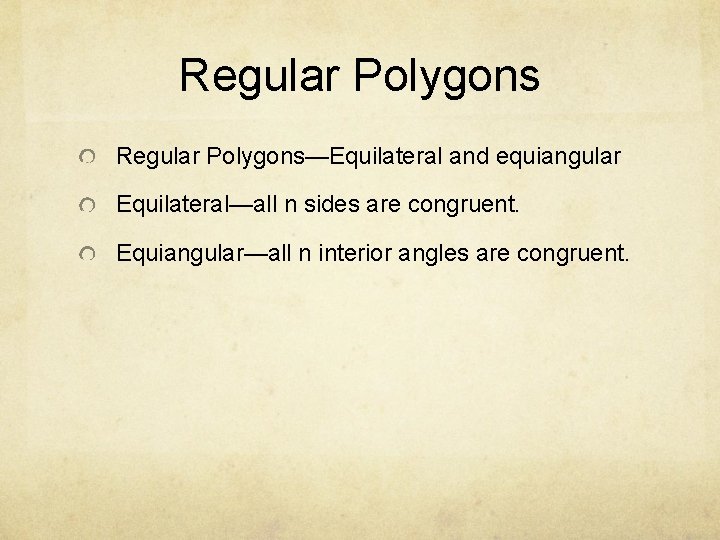 Regular Polygons—Equilateral and equiangular Equilateral—all n sides are congruent. Equiangular—all n interior angles are