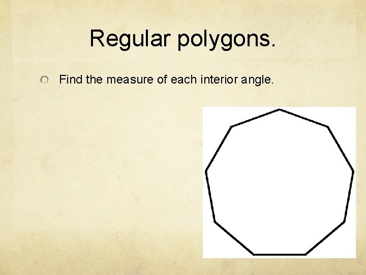 Regular polygons. Find the measure of each interior angle. 