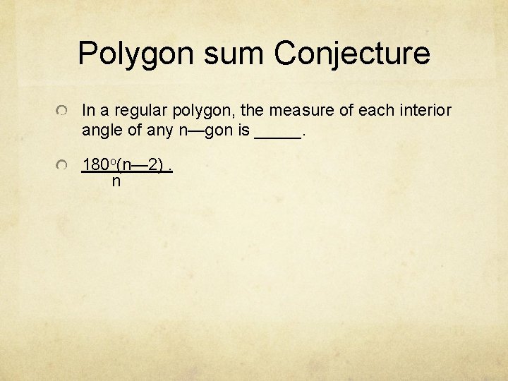 Polygon sum Conjecture In a regular polygon, the measure of each interior angle of