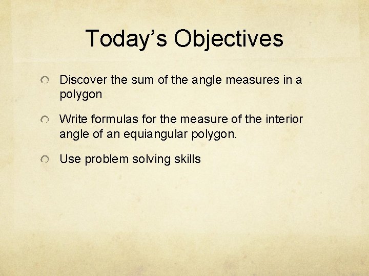 Today’s Objectives Discover the sum of the angle measures in a polygon Write formulas