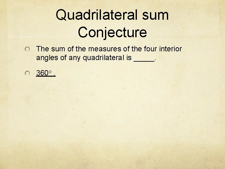 Quadrilateral sum Conjecture The sum of the measures of the four interior angles of