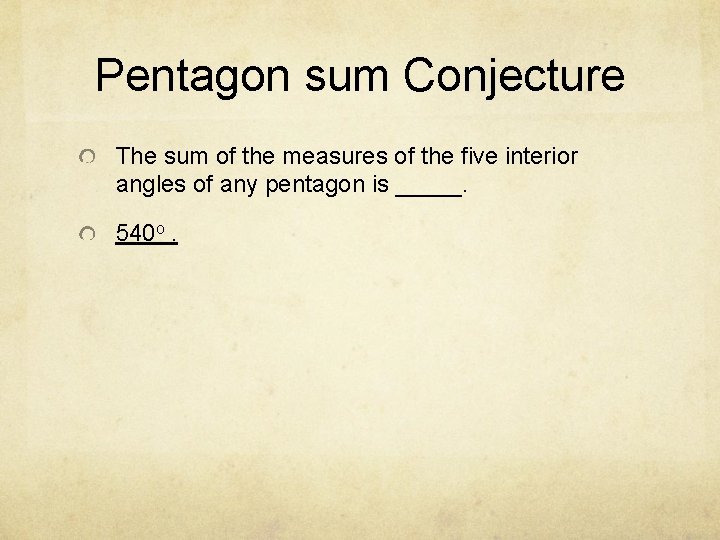 Pentagon sum Conjecture The sum of the measures of the five interior angles of