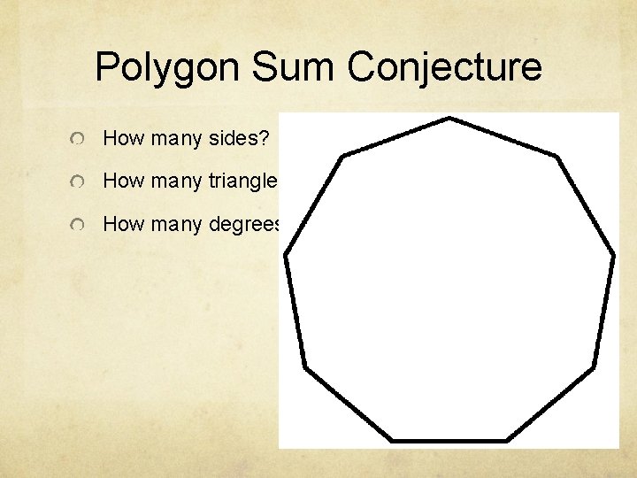 Polygon Sum Conjecture How many sides? How many triangles? How many degrees? 