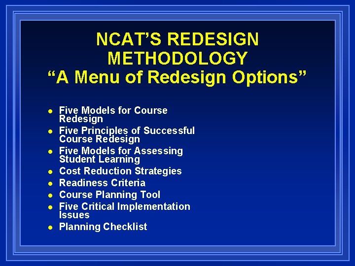 NCAT’S REDESIGN METHODOLOGY “A Menu of Redesign Options” n n n n Five Models