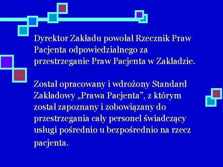 Dyrektor Zakładu powołał Rzecznik Praw Pacjenta odpowiedzialnego za przestrzeganie Praw Pacjenta w Zakładzie. Został