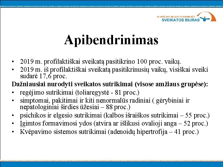 Apibendrinimas • 2019 m. profilaktiškai sveikatą pasitikrino 100 proc. vaikų. • 2019 m. iš