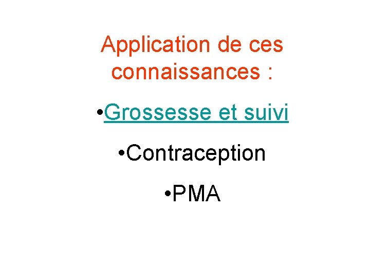 Application de ces connaissances : • Grossesse et suivi • Contraception • PMA 