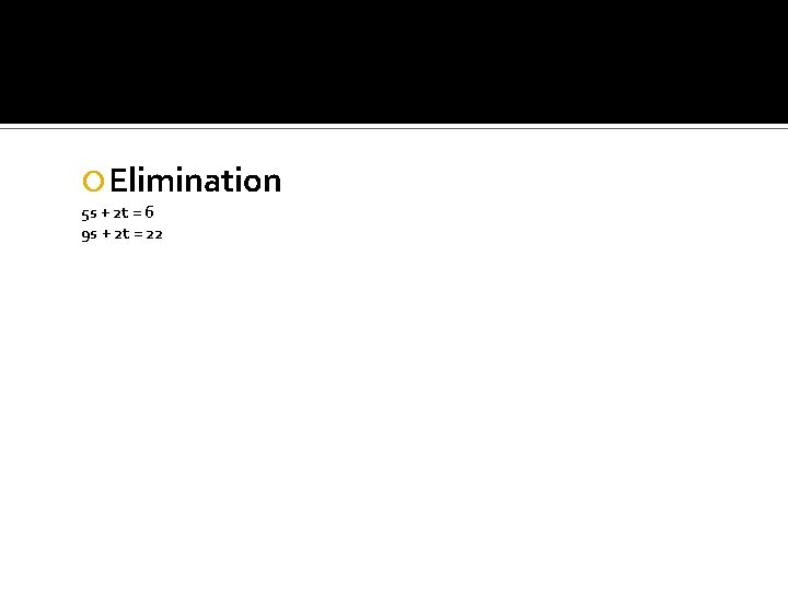  Elimination 5 s + 2 t = 6 9 s + 2 t