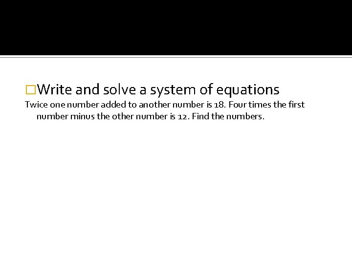 �Write and solve a system of equations Twice one number added to another number