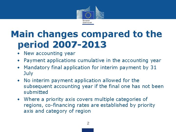 Main changes compared to the period 2007 -2013 • New accounting year • Payment