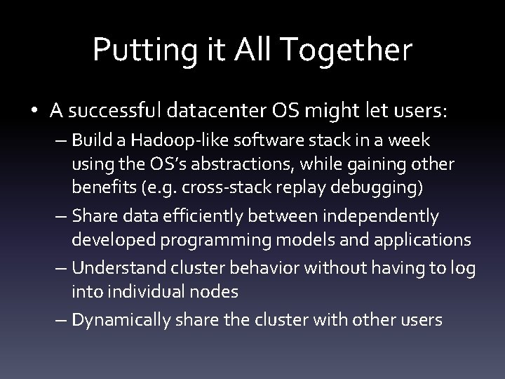 Putting it All Together • A successful datacenter OS might let users: – Build