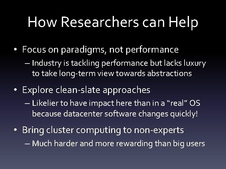 How Researchers can Help • Focus on paradigms, not performance – Industry is tackling