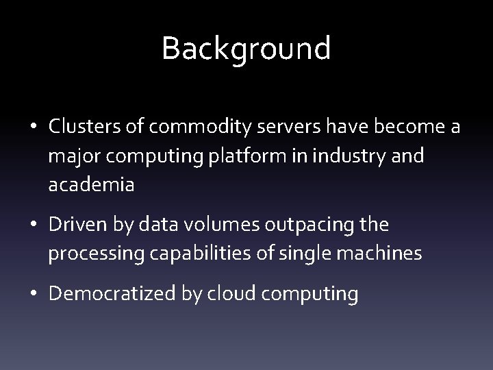 Background • Clusters of commodity servers have become a major computing platform in industry