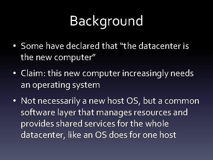 Background • Some have declared that “the datacenter is the new computer” • Claim: