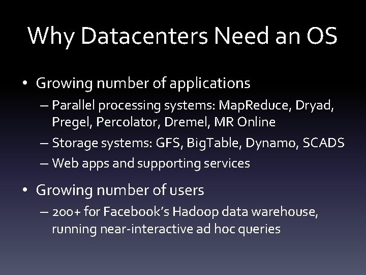 Why Datacenters Need an OS • Growing number of applications – Parallel processing systems: