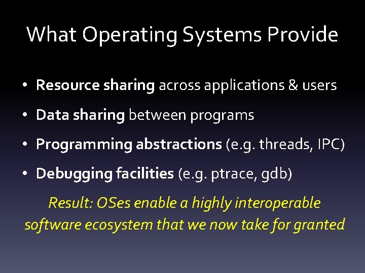 What Operating Systems Provide • Resource sharing across applications & users • Data sharing