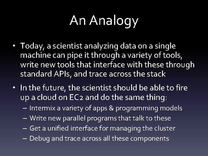 An Analogy • Today, a scientist analyzing data on a single machine can pipe