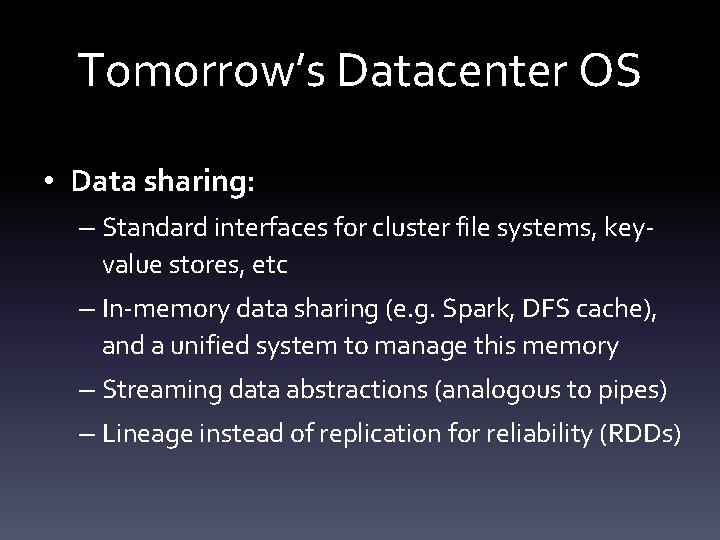 Tomorrow’s Datacenter OS • Data sharing: – Standard interfaces for cluster file systems, keyvalue