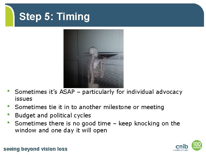 Step 5: Timing • • Sometimes it’s ASAP – particularly for individual advocacy issues