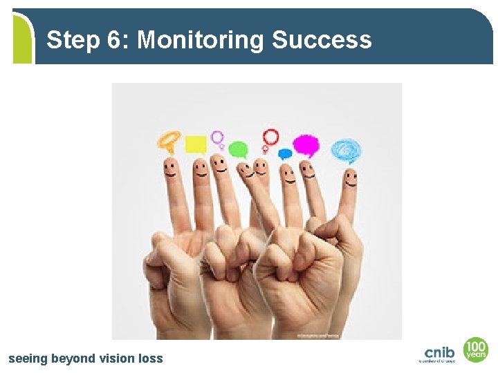 Step 6: Monitoring Success seeing beyond vision loss 