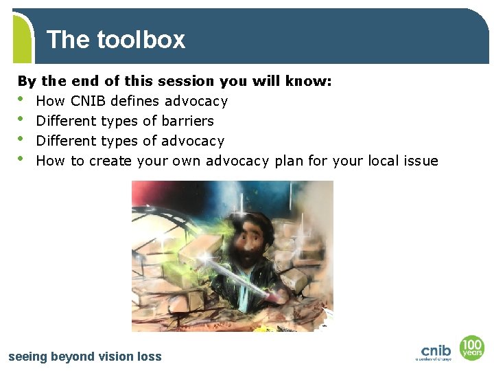 The toolbox By the end of this session you will know: • How CNIB