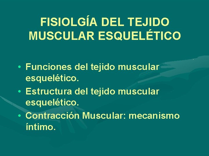 FISIOLGÍA DEL TEJIDO MUSCULAR ESQUELÉTICO • Funciones del tejido muscular esquelético. • Estructura del