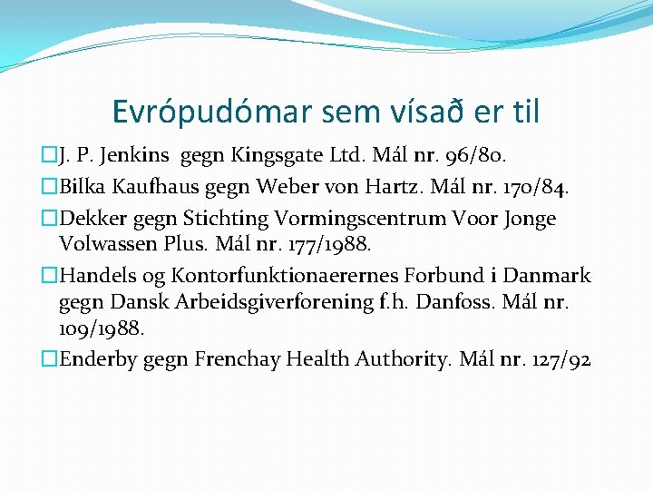 Evrópudómar sem vísað er til �J. P. Jenkins gegn Kingsgate Ltd. Mál nr. 96/80.