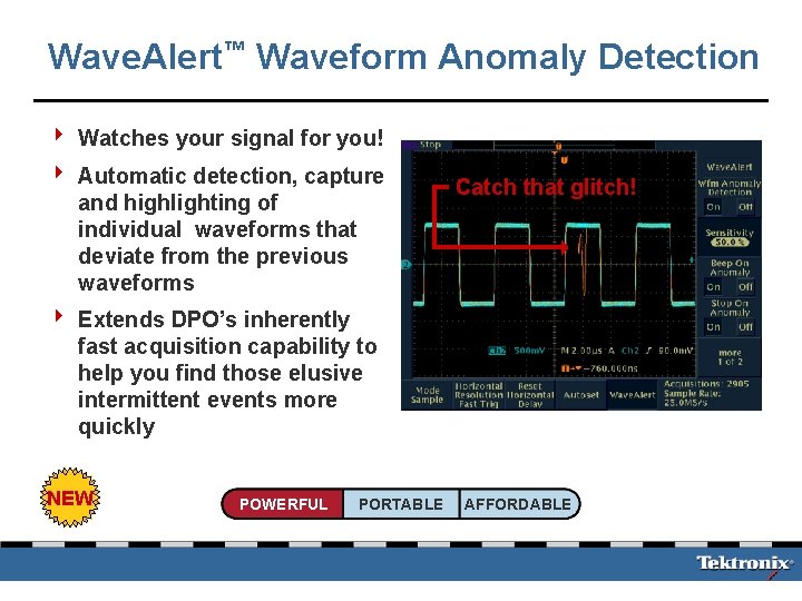 Wave. Alert™ Waveform Anomaly Detection 4 Watches your signal for you! 4 Automatic detection,