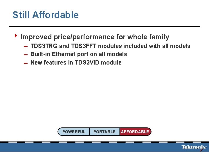 Still Affordable 4 Improved price/performance for whole family 0 TDS 3 TRG and TDS