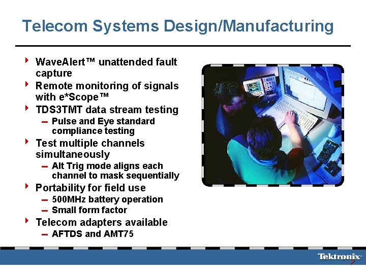 Telecom Systems Design/Manufacturing 4 Wave. Alert™ unattended fault capture 4 Remote monitoring of signals